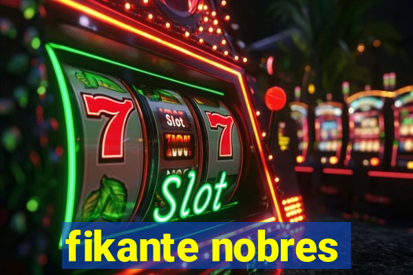 fikante nobres